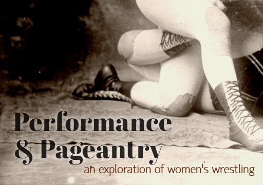 An image of the Bennet Sisters, cropped to their legs and feet in a wrestling hold. It includes the titled and subtitle of this blog: "Performance & Pageantry: an exploration of women's wrestling"